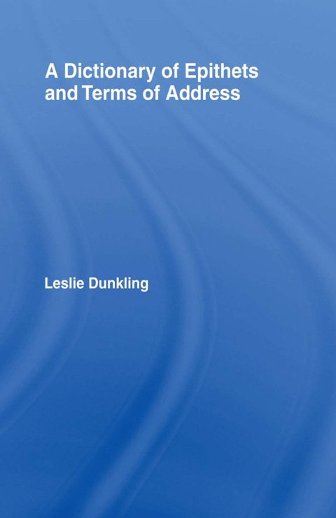 Cover image for book A Dictionary of Epithets and Terms of Address