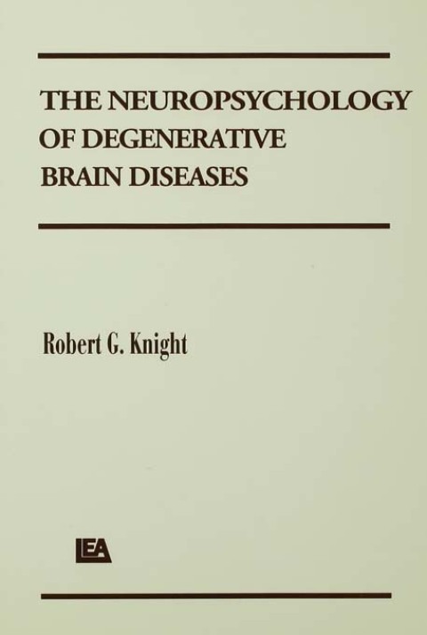 The Neuropsychology of Degenerative Brain Diseases 