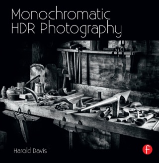 Monochromatic HDR Photography: Shooting and Processing Black & White High Dynamic Range Photos