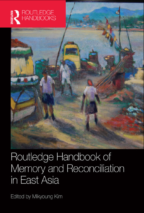 Cover image for book Routledge Handbook of Memory and Reconciliation in East Asia