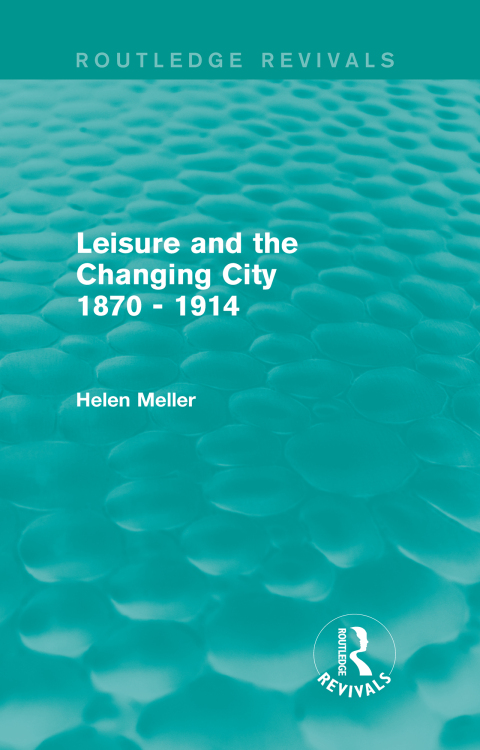 Cover image for book Leisure and the Changing City 1870 - 1914 (Routledge Revivals)