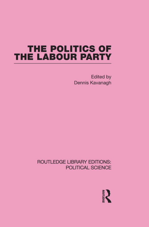 Cover image for book The Politics of the Labour Party Routledge Library Editions: Political Science Volume 55