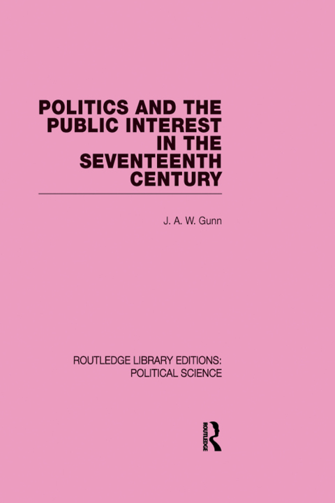 Cover image for book Politics and the Public Interest in the Seventeenth Century (RLE Political Science Volume 27)