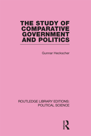 The Study of Comparative Government and Politics (Routledge Library Editions:Political Science Volume 10)