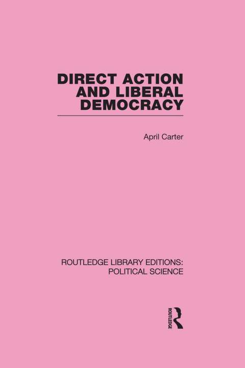 Cover image for book Direct Action and Liberal Democracy (Routledge Library Editions:Political Science Volume 6)