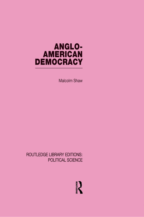 Cover image for book Anglo-American Democracy (Routledge Library Editions: Political Science Volume 2)