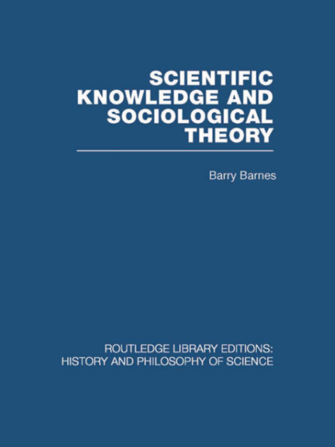 Scientific Knowledge and Sociological Theory 