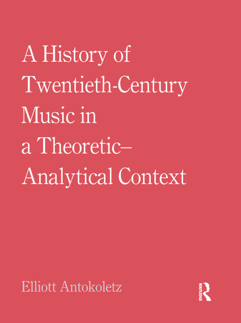 Cover image for book A History of Twentieth-Century Music in a Theoretic-Analytical Context