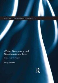 Cover image: Water, Democracy and Neoliberalism in India 1st edition 9780415641302