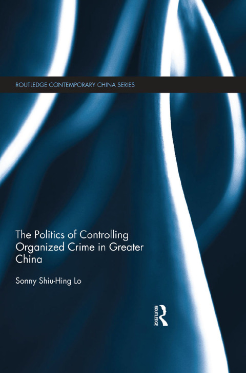 Cover image for book The Politics of Controlling Organized Crime in Greater China