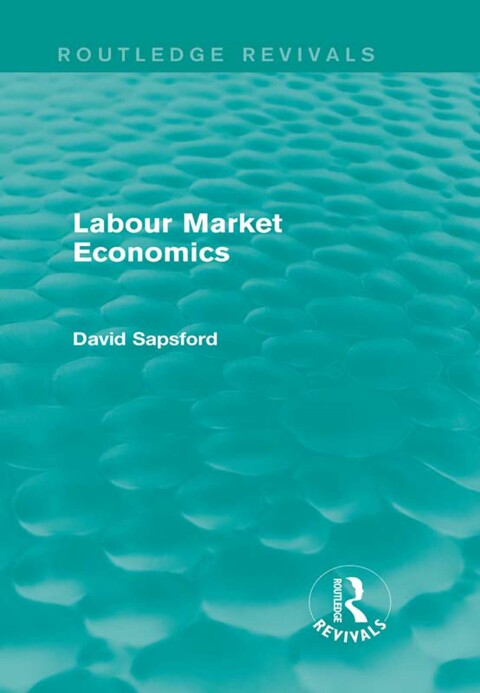 Cover image for book Labour Market Economics (Routledge Revivals)