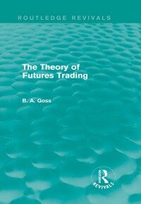 صورة الغلاف: The Theory of Futures Trading (Routledge Revivals) 1st edition 9780415835244
