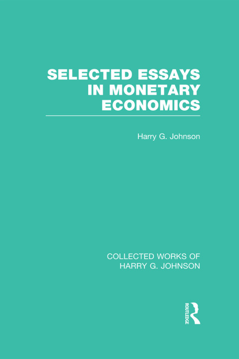 Cover image for book Selected Essays in Monetary Economics (Collected Works of Harry Johnson)