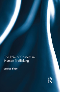 Cover image: The Role of Consent in Human Trafficking 1st edition 9780415816113