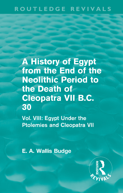 Cover image for book A History of Egypt from the End of the Neolithic Period to the Death of Cleopatra VII B.C. 30 (Routledge Revivals)
