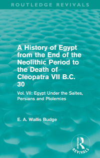 Cover image: A History of Egypt from the End of the Neolithic Period to the Death of Cleopatra VII B.C. 30 (Routledge Revivals) 1st edition 9780415812535