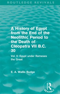 Cover image: A History of Egypt from the End of the Neolithic Period to the Death of Cleopatra VII B.C. 30 (Routledge Revivals) 1st edition 9780415810920