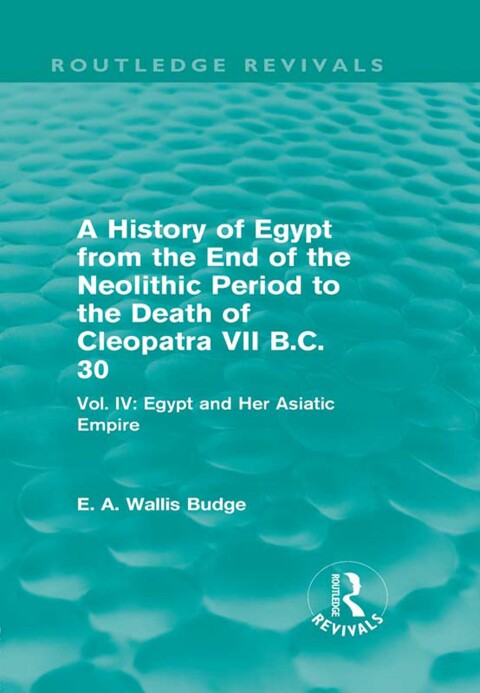 Cover image for book A History of Egypt from the End of the Neolithic Period to the Death of Cleopatra VII B.C. 30 (Routledge Revivals)