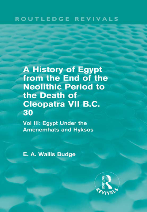 Cover image for book A History of Egypt from the End of the Neolithic Period to the Death of Cleopatra VII B.C. 30 (Routledge Revivals)