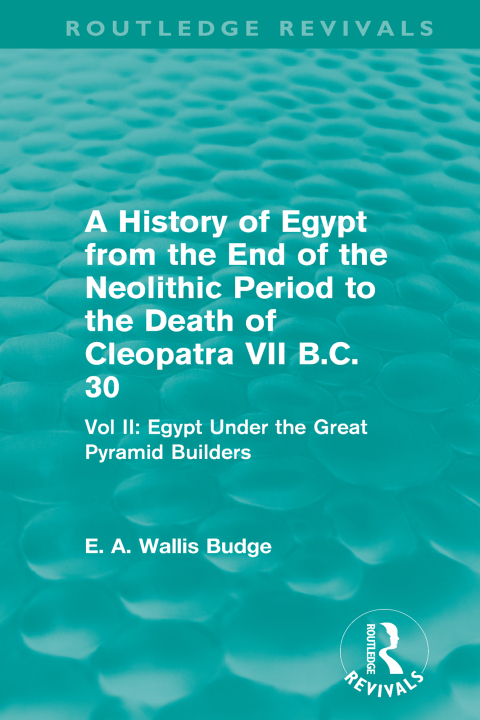 Cover image for book A History of Egypt from the End of the Neolithic Period to the Death of Cleopatra VII B.C. 30 (Routledge Revivals)