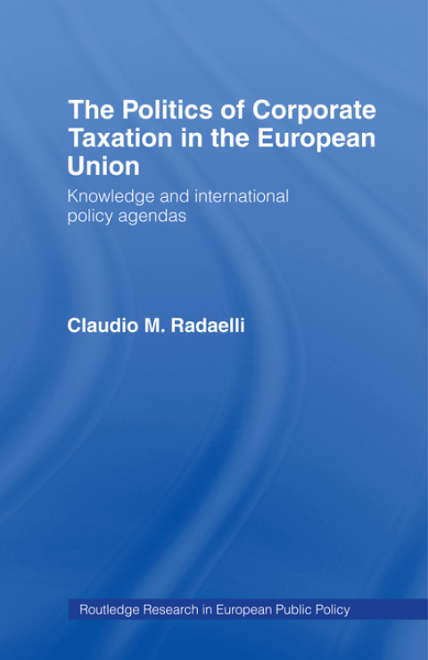 Cover image for book The Politics of Corporate Taxation in the European Union