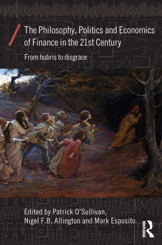 The Philosophy, Politics and Economics of Finance in the 21st Century