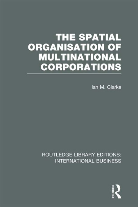 Cover image for book The Spatial Organisation of Multinational Corporations (RLE International Business)