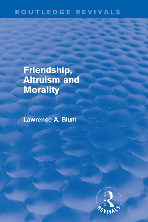 Cover image for book Friendship, Altruism and Morality (Routledge Revivals)