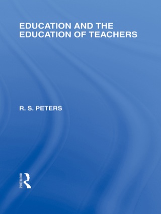 Education and the Education of Teachers (International Library of the Philosophy of Education volume 18)