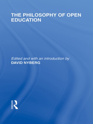 The Philosophy of Open Education (International Library of the Philosophy of Education Volume 15)