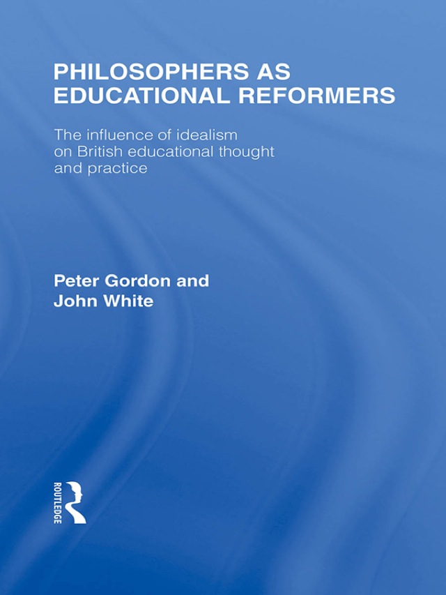 Philosophers as Educational Reformers (International Library of the Philosophy of Education Volume 10)