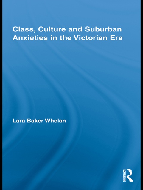 Cover image for book Class, Culture and Suburban Anxieties in the Victorian Era