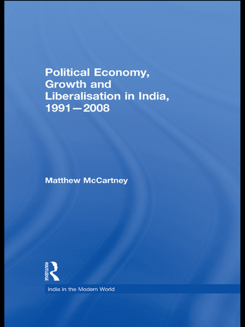 Political Economy  Growth and Liberalisation in India  1991-2008 - 1st Edition (eBook)