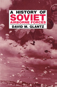 Cover image: A History of Soviet Airborne Forces 1st edition 9780714641201