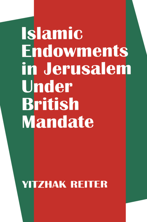 Cover image for book Islamic Endowments in Jerusalem Under British Mandate