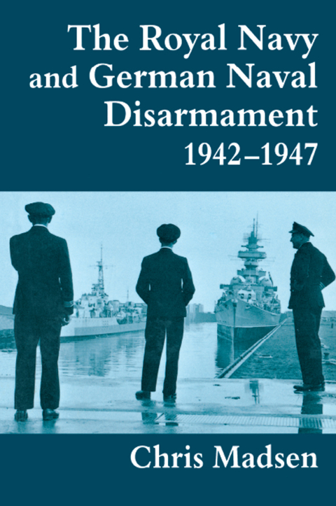 Cover image for book The Royal Navy and German Naval Disarmament 1942-1947