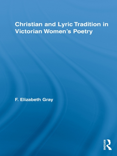 Cover image for book Christian and Lyric Tradition in Victorian Women's Poetry