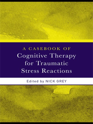 A Casebook of Cognitive Therapy for Traumatic Stress Reactions