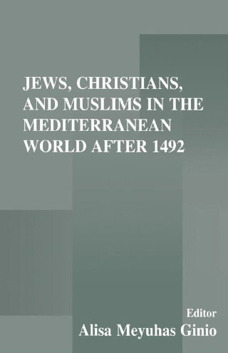 Jews, Christians, and Muslims in the Mediterranean World After 1492