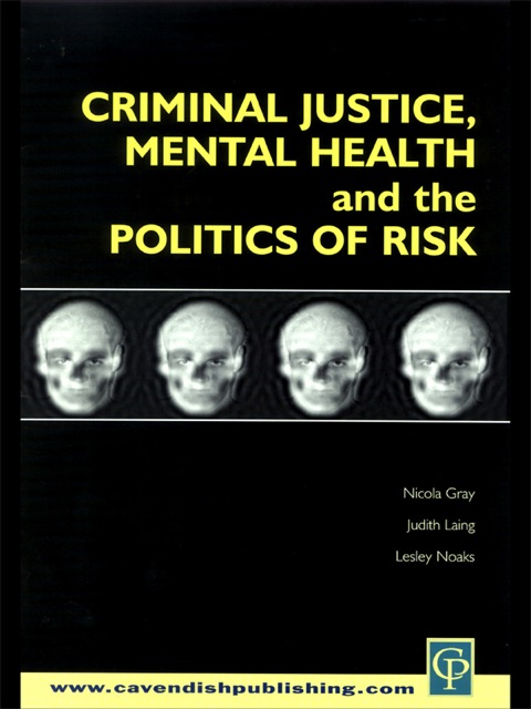 Criminal Justice, Mental Health and the Politics of Risk 
