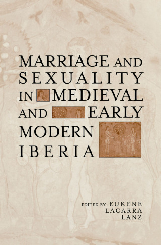 Marriage and Sexuality in Medieval and Early Modern Iberia