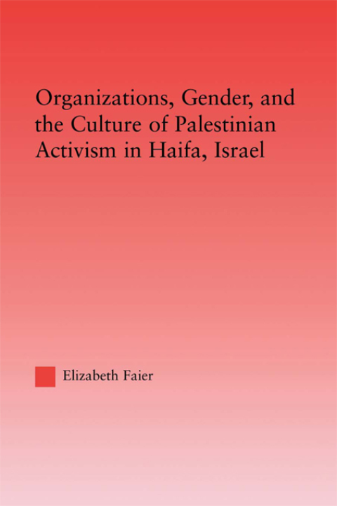 Cover image for book Organizations, Gender and the Culture of Palestinian Activism in Haifa, Israel