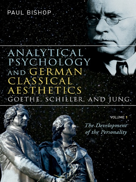 Cover image for book Analytical Psychology and German Classical Aesthetics: Goethe, Schiller, and Jung, Volume 1