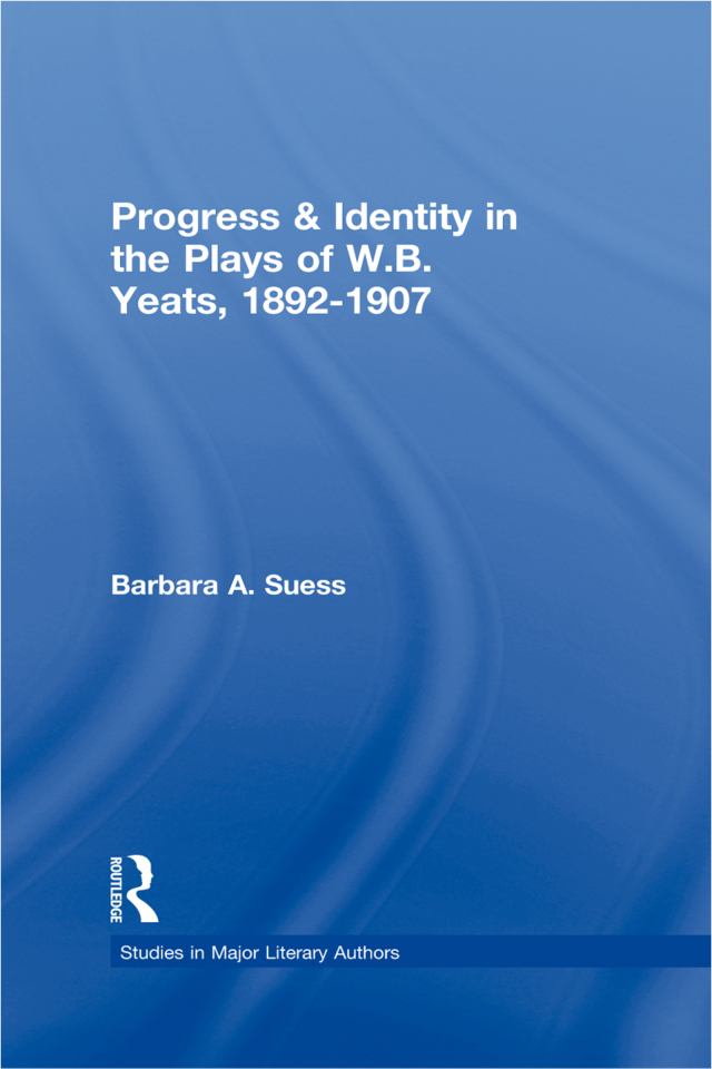 Progress & Identity in the Plays of W.B. Yeats, 1892-1907