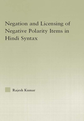 The Syntax of Negation and the Licensing of Negative Polarity Items in Hindi