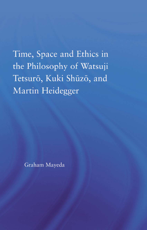 Cover image for book Time, Space, and Ethics in the Thought of Martin Heidegger, Watsuji Tetsuro, and Kuki Shuzo