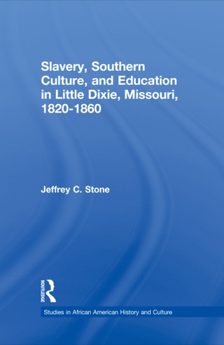 Slavery, Southern Culture, and Education in Little Dixie, Missouri, 1820-1860
