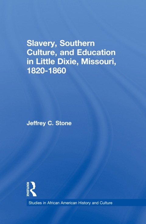 Cover image for book Slavery, Southern Culture, and Education in Little Dixie, Missouri, 1820-1860