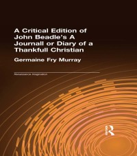 Cover image: A Critical Edition of John Beadle's A Journall or Diary of a Thankfull Christian 1st edition 9780815315674
