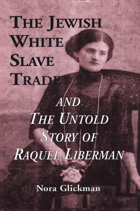 Cover image for book The Jewish White Slave Trade and the Untold Story of Raquel Liberman